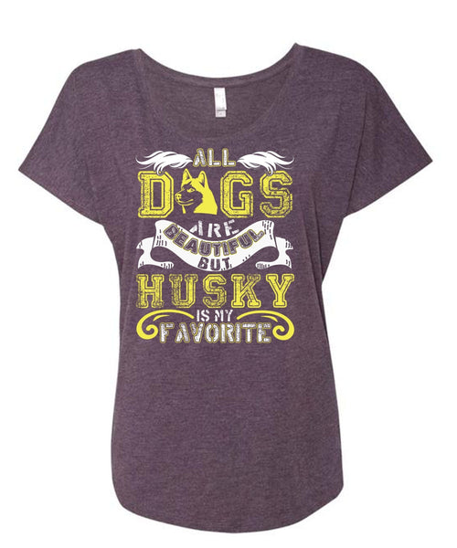 All Dogs Are Beautiful T Shirt, Husky Is My Favorite T Shirt, Cool Shirt (Ladies' Triblend Dolman Sleeve)