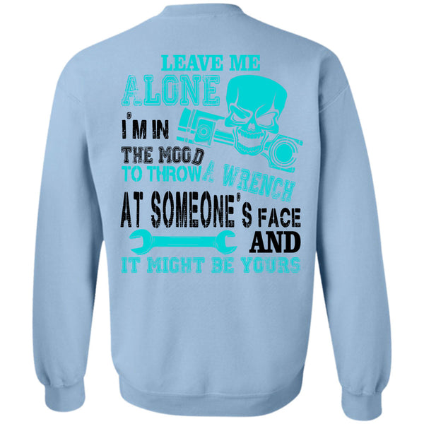 Being A Mechanic T Shirt, I'm In The Mood To Throw A Wrench At Someone's Face Sweatshirt