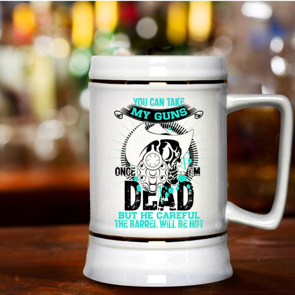 Cool Gun Owners Beer Stein 22oz, You Can Take My Guns Once Beer Mug