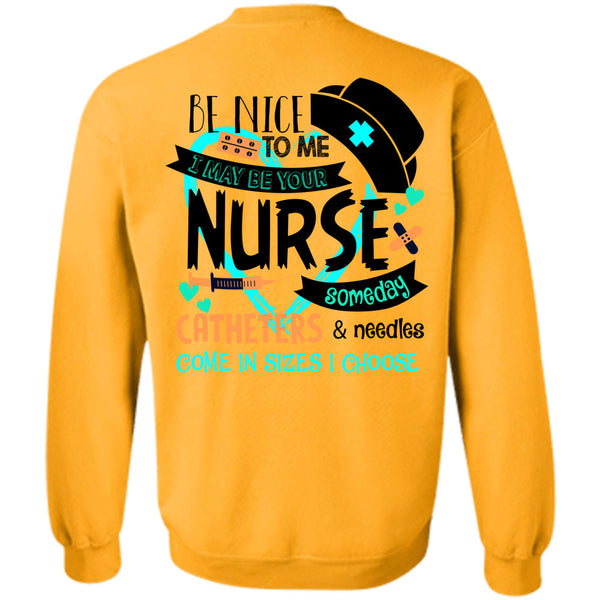 Being A Nurse T Shirt, I May Be Your Nurse Someday Catheters Sweatshirt