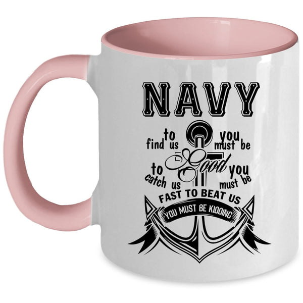 Funny Gift For Sailors Coffee Mug, Navy To Find Us Accent Mug