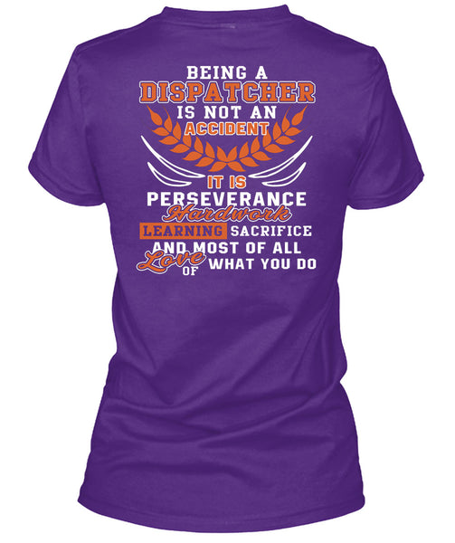 Being A Dispatcher Is Not An Accident T Shirt, It Is Perseverance Hard Work T Shirt