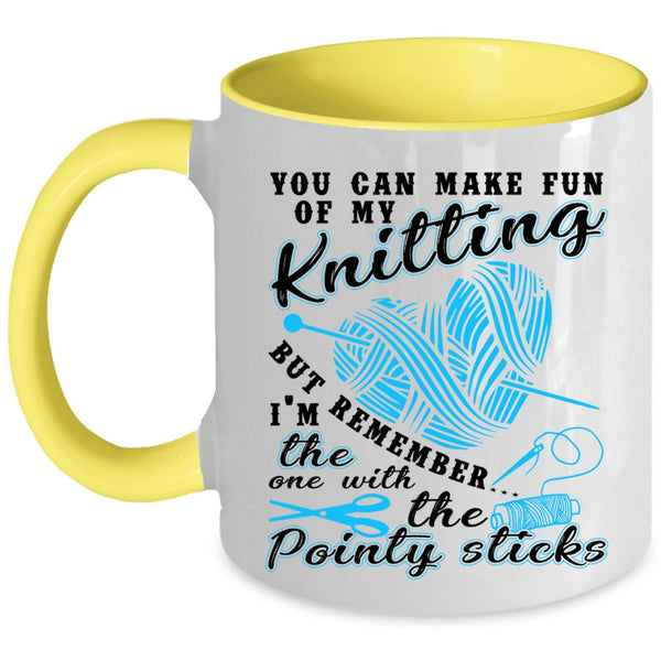 Funny Knitter Coffee Mug, You Can Make Fun Of My Knitting Accent Mug