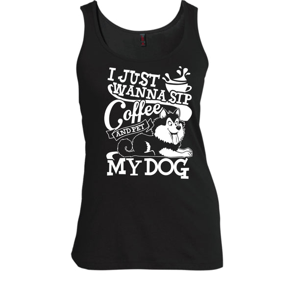 I Just Wanna Sip Coffee T Shirt, And Pet My Dog Tank Top