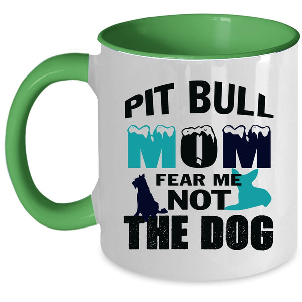 Funny Pitbull Mom Coffee Mug, Pit Bull Mom Fear Me Not The Dog Accent Mug