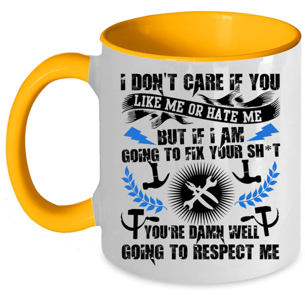 Funny Mechanics Coffee Mug, I Don't Care If You Like Me Or Hate Me Accent Mug