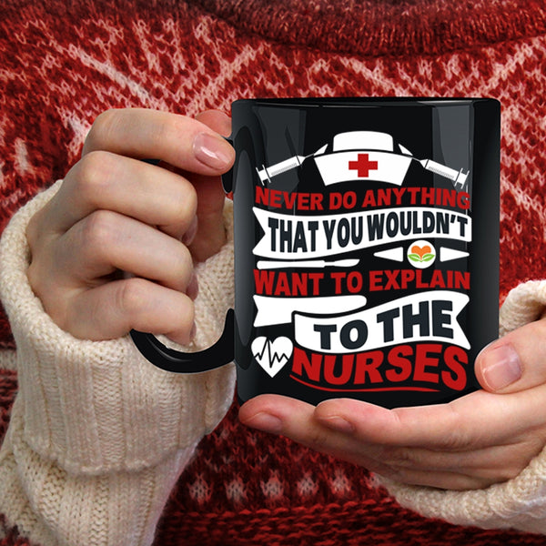 Never Do Anything Coffee Mug, Explain To The Nurses Coffee Cup
