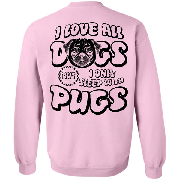 I Love Pug T Shirt, I Love All Dogs Sweatshirt