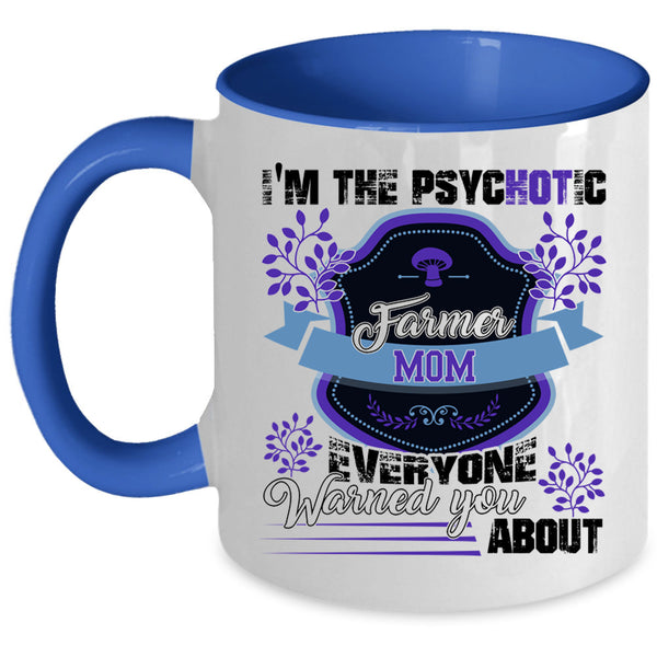 Cute Farmer Mom Coffee Mug, I'm The Psychotic Farmer Mom Accent Mug
