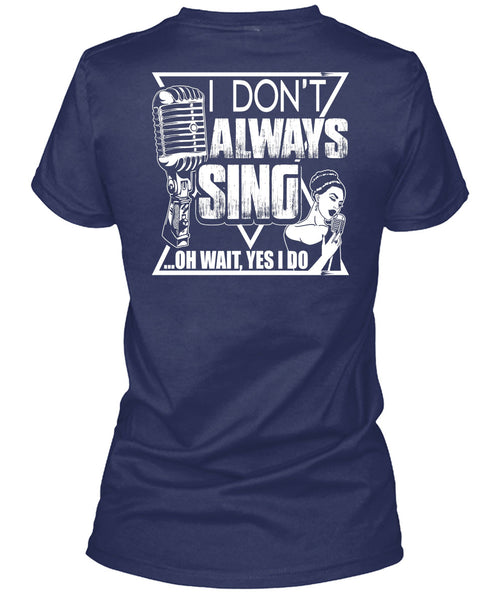 I Don't Always Sing T Shirt, My Favorite T Shirt