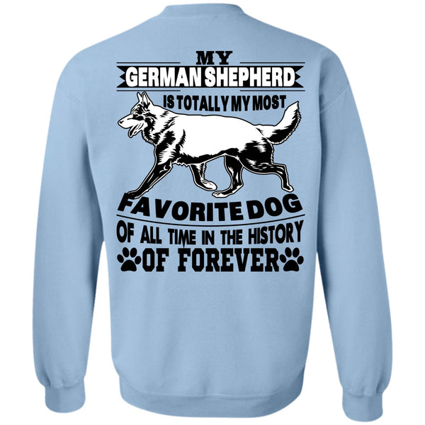 I Love My Life T Shirt, My German Shepherd Is Totally My Most Favorite Dog Sweatshirt