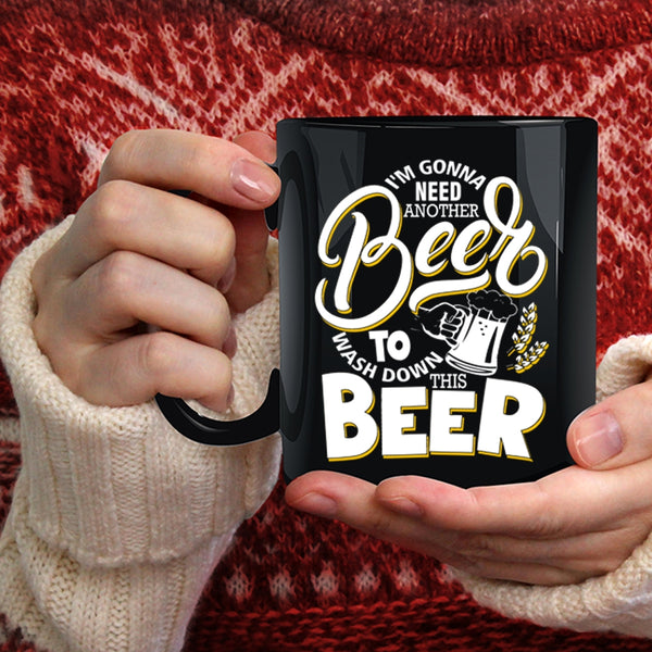 I'm Gonna Need Another Beer Coffee Mug, Funny Drinking Beer Coffee Cup