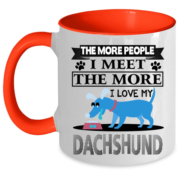 Cool Dogs Coffee Mug, The More I Love My Dachshund Accent Mug