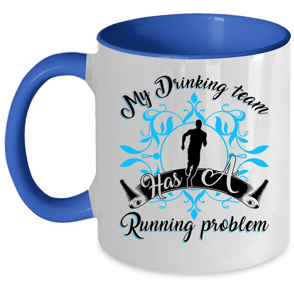 Funny Coffee Mug, My Drinking Team Has A Running Problem Accent Mug