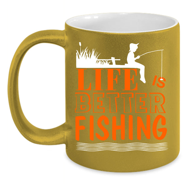 Life Is Better Fishing Coffee Mug, I Love Fishing Coffee Cup
