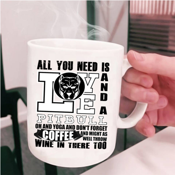 Yoga And Don't Forget Coffee Coffee Mug, All You Need Is Love And A Pitbull Cup