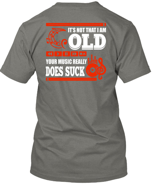 It's Not That I Am Old T Shirt, Your Music Really T Shirt