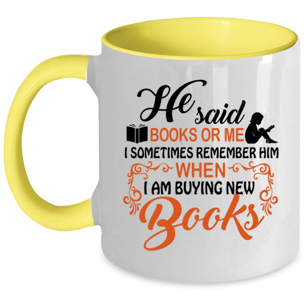 I Remember Him When I Am Buying New Books Coffee Mug, He Said Book Or Me Accent Mug