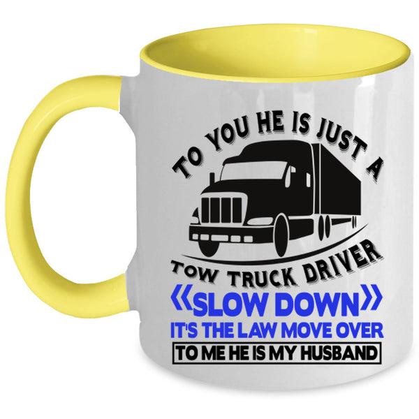 He Is My Husband Coffee Mug, He Is Jus A Tow Truck Driver Accent Mug