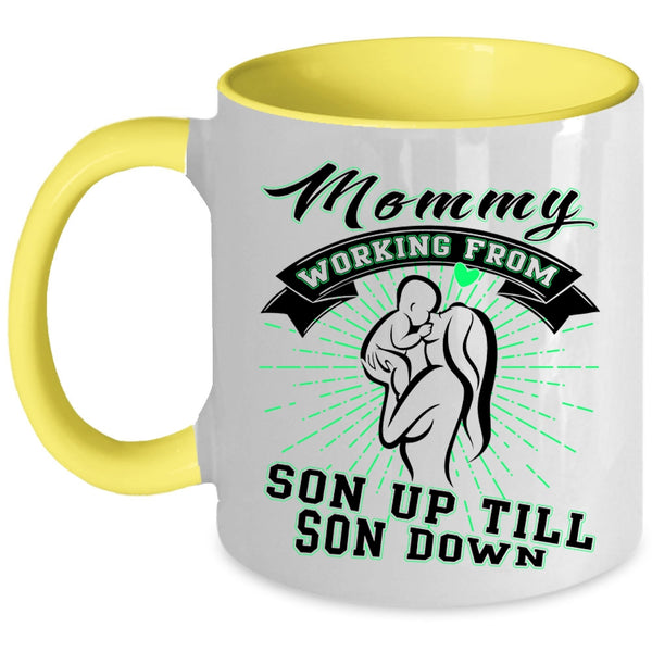 Cute Coffee Mug, Mommy Working From Son Up Till Son Down Accent Mug