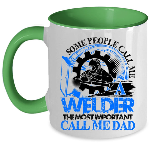 The Most Important Call Me Dad Coffee Mug, Some People Call me A Welder Accent Mug