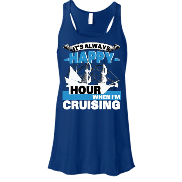 It's Always Happy Hour T Shirt, When I'm Cruising T Shirt, Cool T Shirt