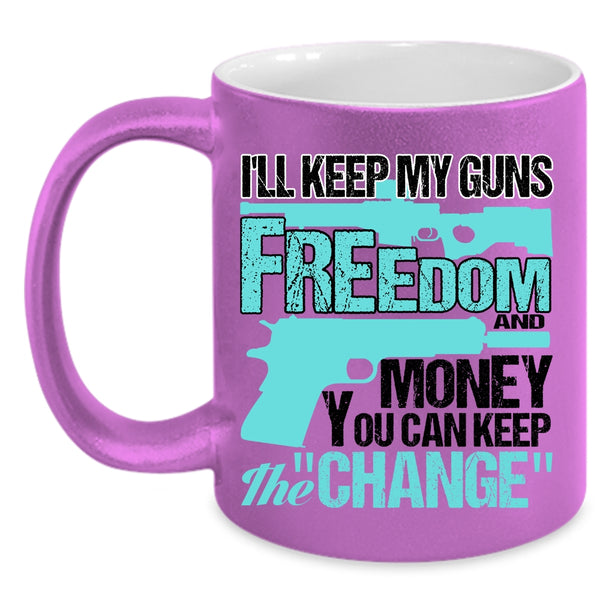 Cool Coffee Mug, I'll Keep My Guns Freedom And Money Accent Mug