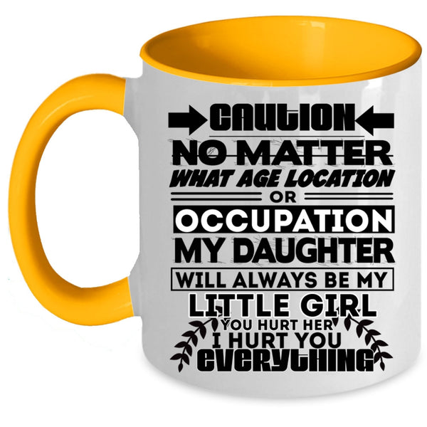 Cute Coffee Mug, My Daughter Will Always Be My Little Girl Accent Mug
