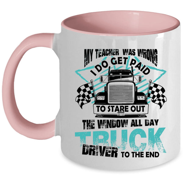 All day Truck Driver To The End Coffee Mug, My Teacher Was Wrong Accent Mug