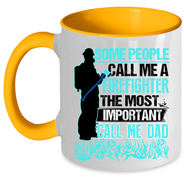 The Most Important Call Me Dad Coffee Mug, Some People Call Me A Firefighter Accent Mug