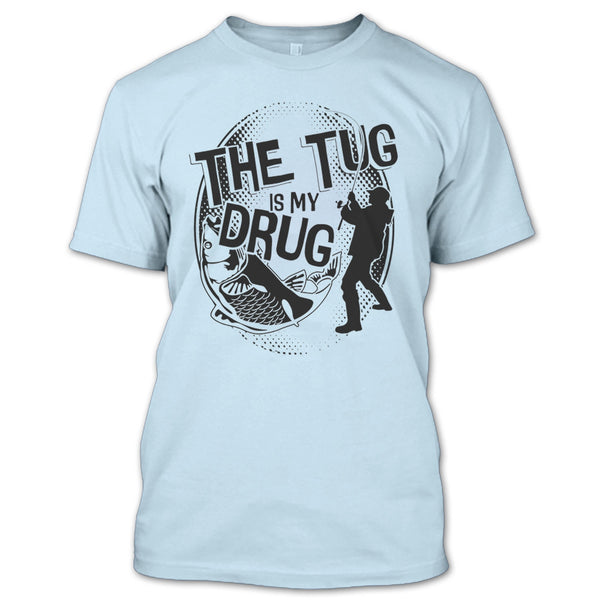 The Tug Is My Drug T Shirt, Coolest Fishing T Shirt