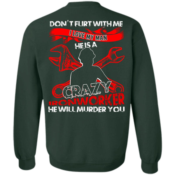 Crazy Ironworker T Shirt, Being An Ironworker Sweatshirt