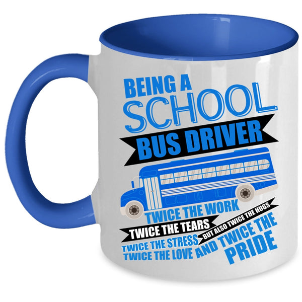 Cute School Bus Driver Coffee Mug, Being A School Bus Driver Accent Mug
