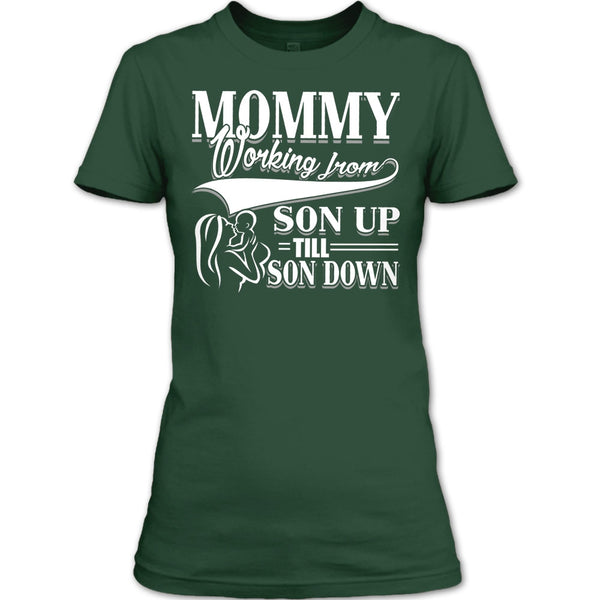 Mommy T Shirt, Working From Son Up T Shirt