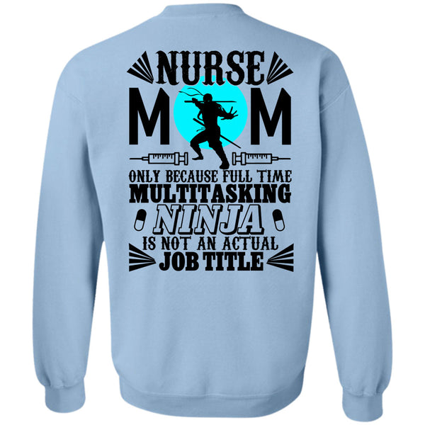 Being A Nurse T Shirt, Nurse Mom Only Because Full Time Multitasking Sweatshirt