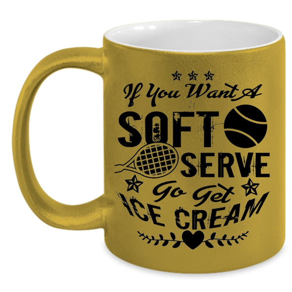 Go Set Ice Cream Coffee Mug, If You Want A Soft Serve Accent Mug