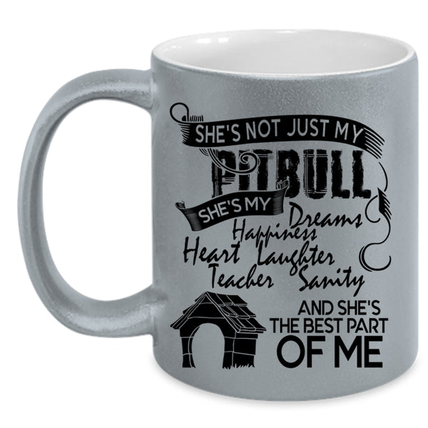 She's The Best Part Of Me Coffee Mug, She's Not Just My Pitbull Accent Mug