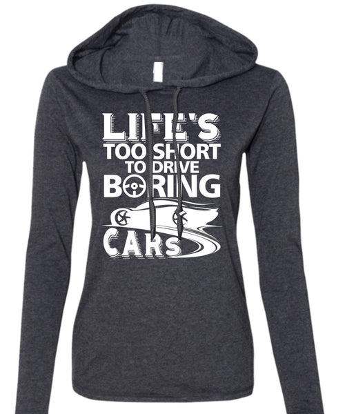 Life's Too Short To Drive Boring Cars T Shirt, Being A Driver T Shirt (Anvil Ladies Ringspun Hooded)