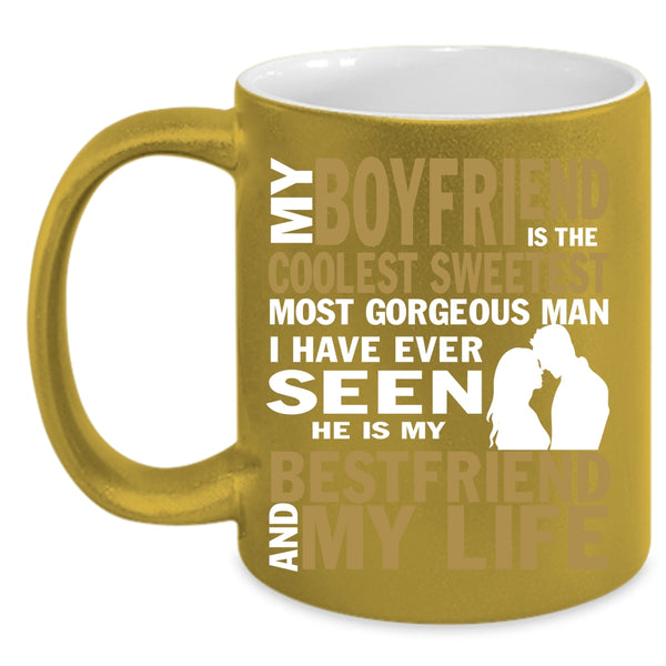 My Boyfriend Is The Sweetest Coffee Mug, My Bestfriend And My Life Coffee Cup