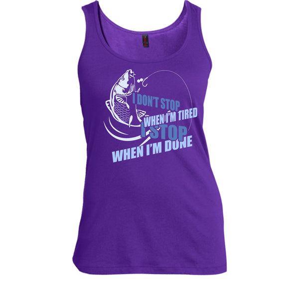 I Don't Stop When I'm Tried T Shirt, I Stop When I'm Done Tank Top