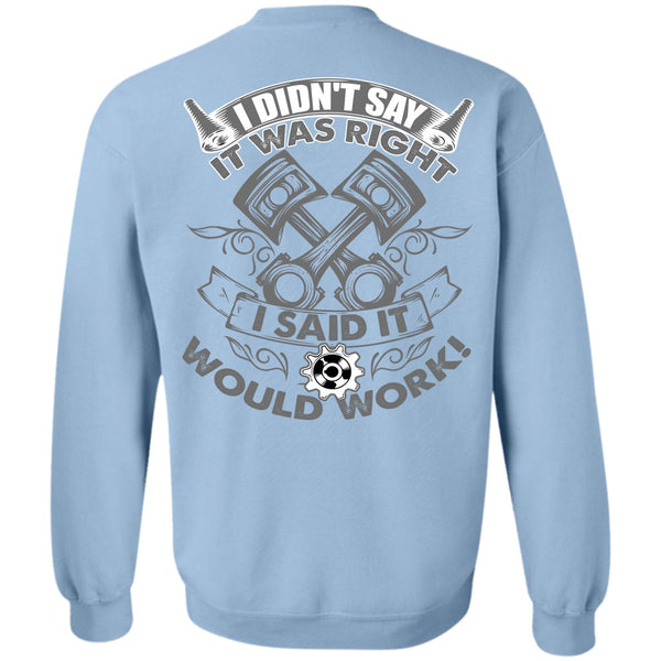 Being A Mechanic T Shirt, I Said It Would Work Sweatshirt