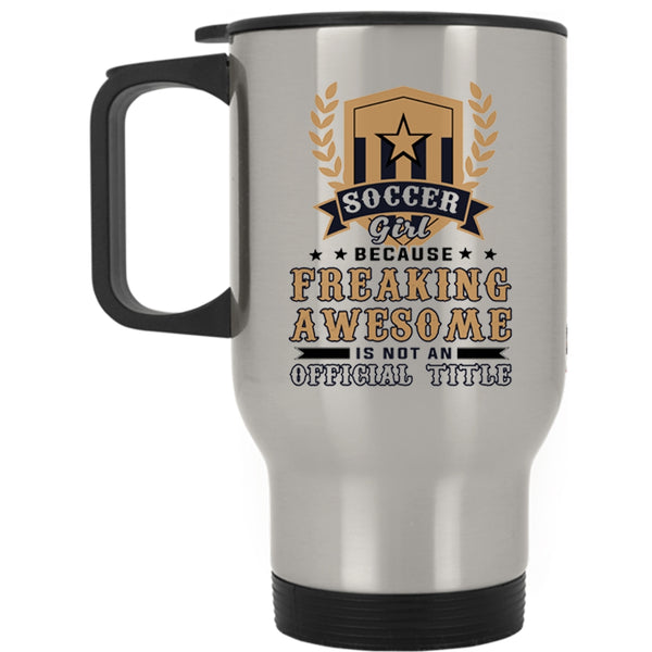 Awesome Soccer Girl Travel Mug, Soccer Girl Mug