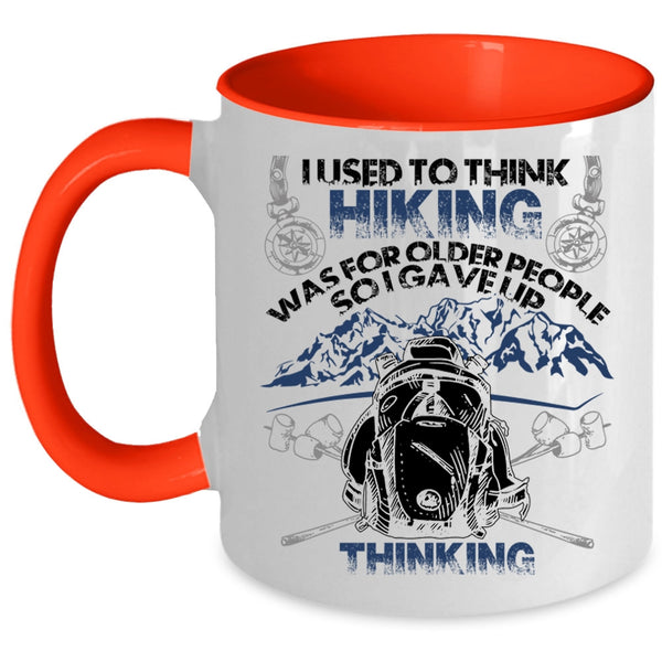 Funny Coffee Mug, I Used To Think Hiking Was For Older People Accent Mug