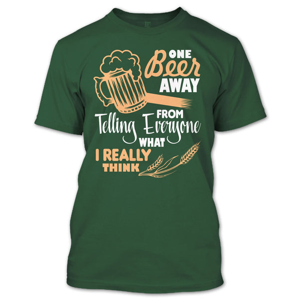 One Beer Away T Shirt, I Love Beer T Shirt