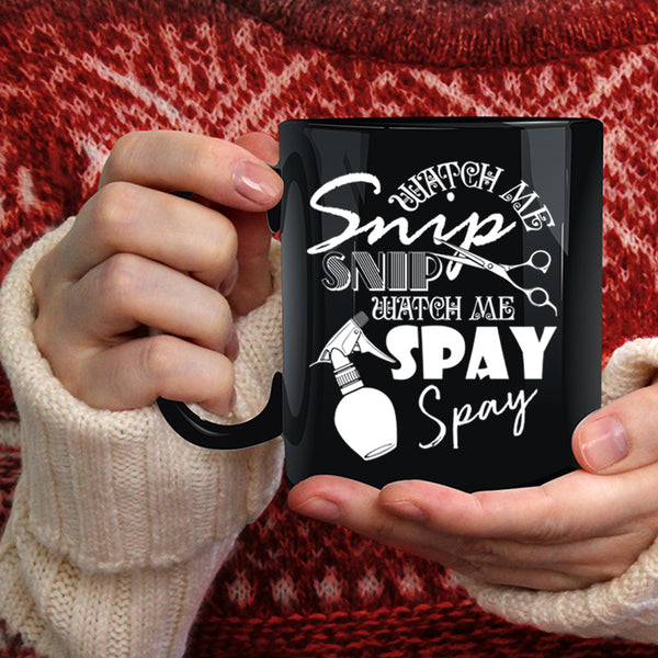Watch Me Snip Snip Coffee Mug, Watch Me Spay Spay Coffee Cup
