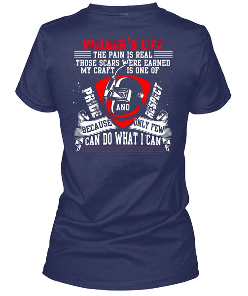 Welder's Life The Pain Is Real T Shirt, Being A Welder T Shirt