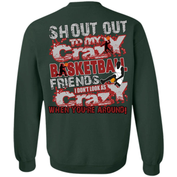I Don't Look As Crazy T Shirt, I Love Basketball Sweatshirt