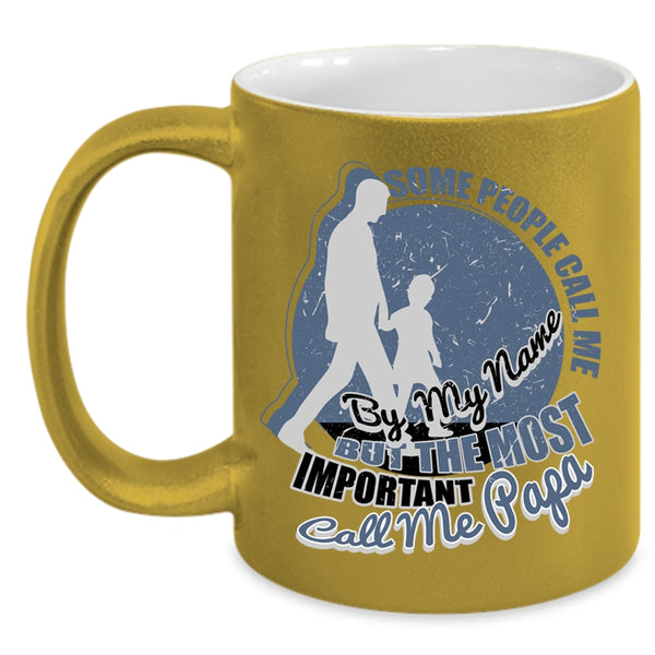 The Most Important Call Me Papa Coffee Mug, Some People Call Me By My Name Accent Mug