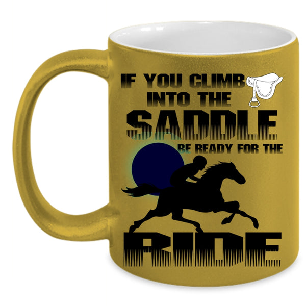 I Ride Coffee Mug, If You Climb Into The Saddle Accent Mug