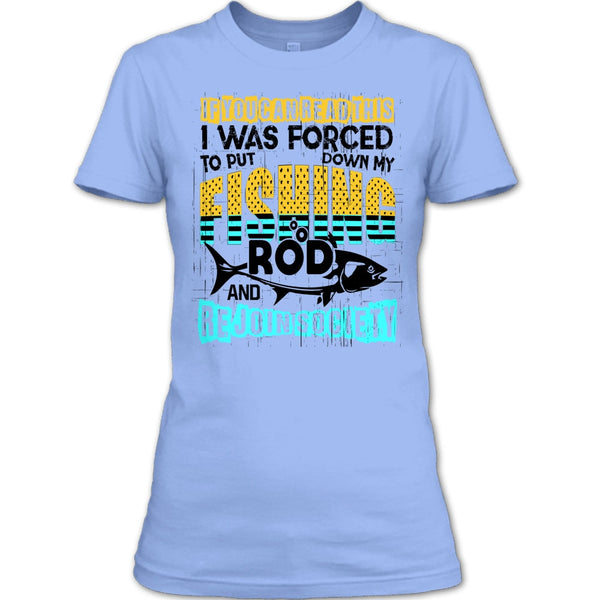 Put Down My Fishing Rod T Shirt, I Love Fishing T Shirt